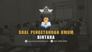 Soal Tes Pengetahuan Umum Bintara 2025 - Tactical in Police