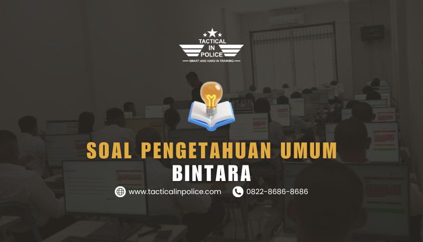 Soal Tes Pengetahuan Umum Bintara 2025 - Tactical in Police